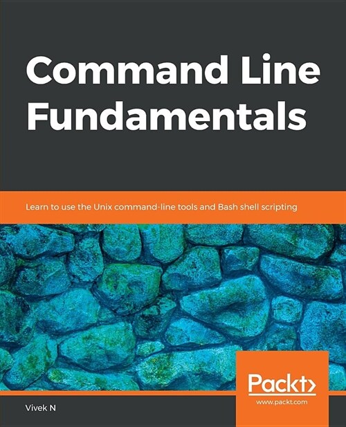 Command Line Fundamentals : Learn to use the Unix command-line tools and Bash shell scripting (Paperback)