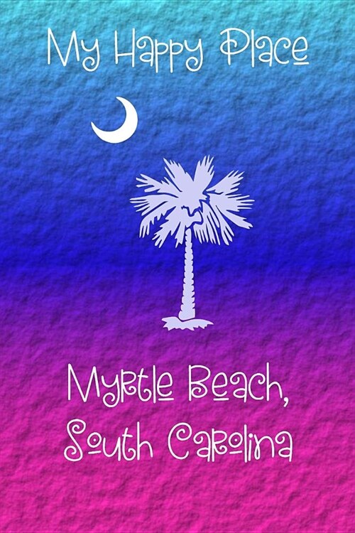 My Happy Place: Myrtle Beach (Paperback)