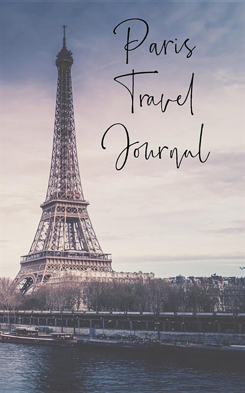 Paris Travel Journal: 5 X 8, 110 Blank Lined Pages (Paperback)