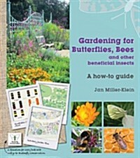 Gardening for Butterflies, Bees and Other Beneficial Insects (Hardcover)