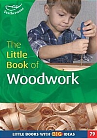 The Little Book of Woodwork : Little Books with Big Ideas (80) (Paperback)