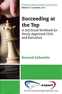 Succeeding at the Top: A Self-Paced Workbook for Newly Appointed Ceos and Executives (Paperback)