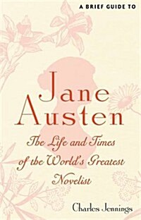 A Brief Guide to Jane Austen : The Life and Times of the Worlds Favourite Author (Paperback)
