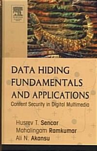 Data Hiding Fundamentals and Applications: Content Security in Digital Multimedia (Hardcover)