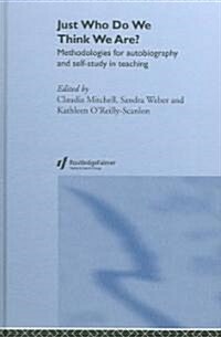 Just Who Do We Think We are? : Methodologies for Autobiography and Self-Study in Education (Hardcover)