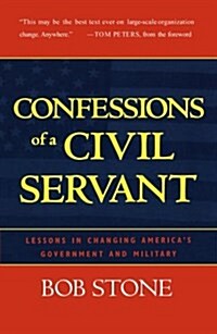 Confessions of a Civil Servant: Lessons in Changing Americas Government and Military (Paperback)