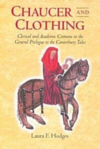 Chaucer and Clothing : Clerical and Academic Costume in the General Prologue to the Canterbury Tales (Hardcover)