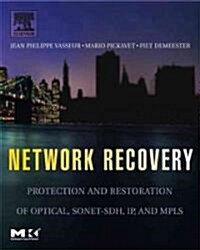 Network Recovery: Protection and Restoration of Optical, SONET-SDH, IP, and Mpls (Hardcover)