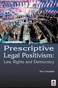 Prescriptive Legal Positivism : Law, Rights and Democracy (Hardcover)