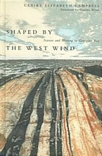 Shaped by the West Wind: Nature and History in Georgian Bay (Hardcover)