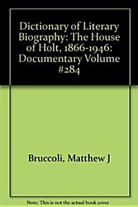 Dictionary of Literary Biography: The House of Holt, 1866-1946 (Hardcover)
