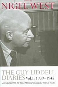 The Guy Liddell Diaries, Volume I: 1939-1942 : MI5s Director of Counter-Espionage in World War II (Hardcover)