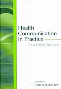 Health Communication in Practice: A Case Study Approach (Paperback, 2)