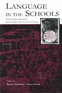 Language in the Schools: Integrating Linguistic Knowledge Into K-12 Teaching (Hardcover)