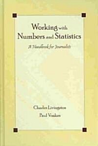Working with Numbers and Statistics: A Handbook for Journalists (Hardcover)