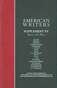 American Writers, Supplement XV: A Collection of Critical Literary and Biographical Articles That Cover Hundreds of Notable Authors from the 17th Cent (Hardcover, 15)