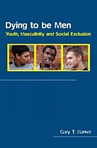 Dying to be Men : Youth, Masculinity and Social Exclusion (Paperback)