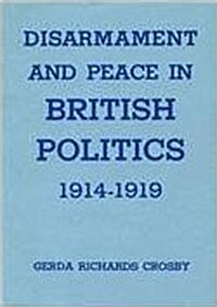 Disarmament and Peace in British Politics, 1914-1919 (Hardcover)