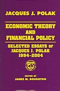 Economic Theory and Financial Policy : Selected Essays of Jacques J. Polak, 1994-2004 (Hardcover)