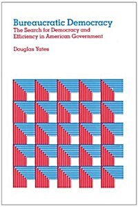 Bureaucratic Democracy: The Search for Democracy and Efficiency in American Government (Paperback, Revised)