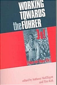 Working Towards the Fuhrer : Essays in Honour of Sir Ian Kershaw (Paperback)