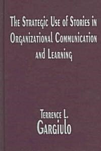 The Strategic Use of Stories in Organizational Communication and Learning (Hardcover)