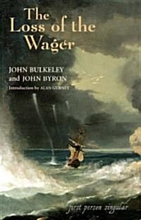 The Loss of the Wager: The Narratives of John Bulkeley and the Hon. John Byron (Paperback)
