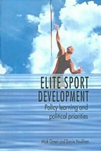 Elite Sport Development : Policy Learning and Political Priorities (Paperback)