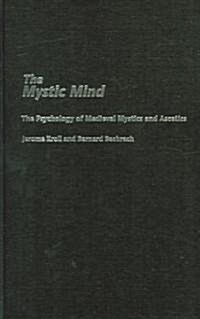 The Mystic Mind : The Psychology of Medieval Mystics and Ascetics (Hardcover)