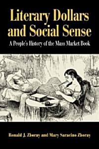 Literary Dollars and Social Sense : A Peoples History of the Mass Market Book (Hardcover)
