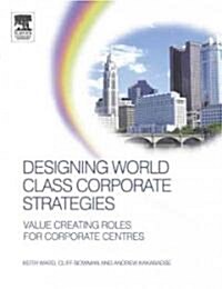 Designing World Class Corporate Strategies (Paperback)