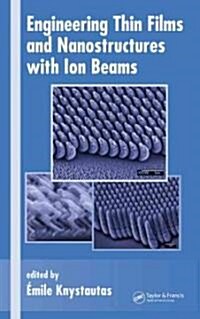 Engineering Thin Films and Nanostructures with Ion Beams (Hardcover)