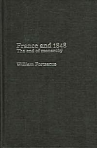 France and 1848 : The End of Monarchy (Hardcover)