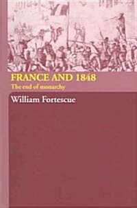 France and 1848 : The End of Monarchy (Paperback)