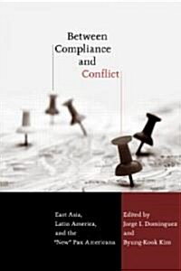 Between Compliance and Conflict : East Asia, Latin America and the New Pax Americana (Paperback)
