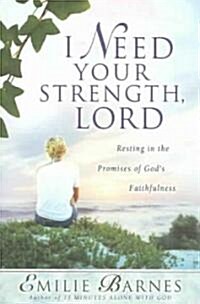 I Need Your Strength, Lord: Resting in the Promises of Gods Faithfulness (Paperback)