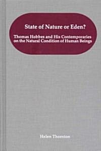 State of Nature or Eden?: Thomas Hobbes and His Contemporaries on the Natural Condition of Human Beings (Hardcover, New)