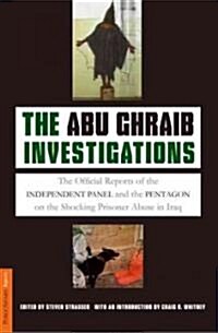 The Abu Ghraib Investigations: The Official Reports of the Independent Panel and Pentagon on the Shocking Prisoner Abuse in Iraq (Paperback)