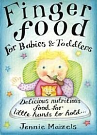Finger Food For Babies And Toddlers : Delicious nutritious food for little hands to hold (Hardcover)