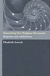 Researching New Religious Movements : Responses and Redefinitions (Paperback)