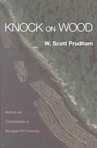 Knock on Wood : Nature as Commodity in Douglas-Fir Country (Paperback)