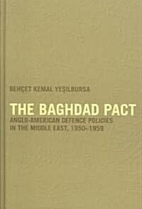 The Baghdad Pact : Anglo-American Defence Policies in the Middle East, 1950-59 (Hardcover)