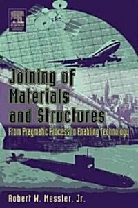 Joining of Materials and Structures : From Pragmatic Process to Enabling Technology (Hardcover)
