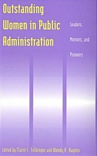 Outstanding Women in Public Administration : Leaders, Mentors, and Pioneers (Paperback)