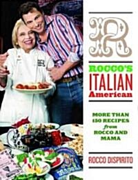 Roccos Italian-American: More Than 150 Recipes from Rocco and Mama (Hardcover)