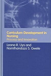 Curriculum Development in Nursing : Process and Innovation (Hardcover)