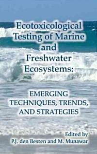 Ecotoxicological Testing of Marine and Freshwater Ecosystems: Emerging Techniques, Trends and Strategies (Hardcover)