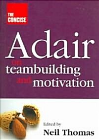Concise Adair on Teambuilding and Motivation (Paperback)