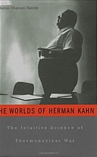 The Worlds of Herman Kahn: The Intuitive Science of Thermonuclear War (Hardcover)