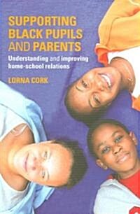Supporting Black Pupils and Parents : Understanding and Improving Home-School Relations (Paperback)